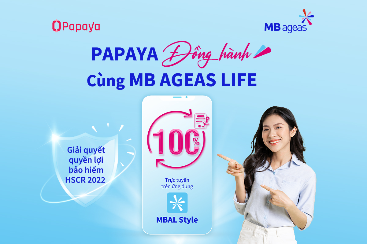 MB AGEAS LIFE HỢP TÁC CÙNG PAPAYA – GIẢI QUYẾT QUYỀN LỢI BẢO HIỂM ĐƠN GIẢN – TRỰC TUYẾN – CHI TRẢ TỨC THỜI